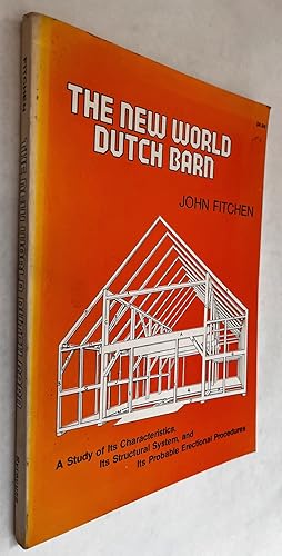 Immagine del venditore per The New World Dutch Barn; A Study of Its Characteristics, Its Structural System, and Its Probable Erectional Procedures venduto da BIBLIOPE by Calvello Books