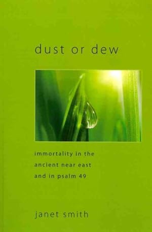 Bild des Verkufers fr Dust or Dew : Immortality in the Ancient Near East and in Psalm 49 zum Verkauf von GreatBookPricesUK