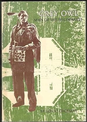 Grey Owl: Man of the Wilderness (First Edition)