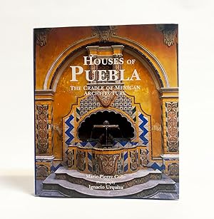 Bild des Verkufers fr Houses of Puebla : The Cradle of Mexican Architecture zum Verkauf von Exquisite Corpse Booksellers