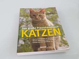 Das große Praxishandbuch Katzen : das Nachschlagewerk für alle Katzenhalter ; mit den beliebteste...
