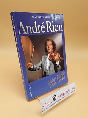 Seller image for Andre Rieu ; meine Musik, mein Leben for sale by Roland Antiquariat UG haftungsbeschrnkt