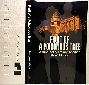 Fruit of a Poisonous Tree: A Novel of Politics and Abortion