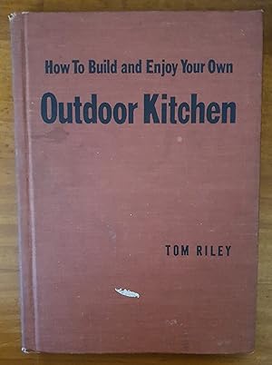 HOW TO BUILD AND USE YOUR OWN OUTDOOR KITCHEN: A Popular Mechanics Book