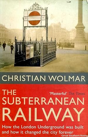 Seller image for The Subterranean Railway: how the London Underground was built and how it changed the city forever for sale by Great Southern Books