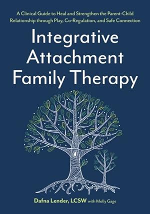 Immagine del venditore per Integrative Attachment Family Therapy : A Clinical Guide to Heal and Strengthen the Parent-Child Relationship through Play, Co-Regulation, and Meaning-Making venduto da GreatBookPricesUK