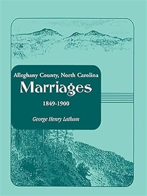 Image du vendeur pour Alleghany County, North Carolina, Marriages, 1849-1900 mis en vente par GreatBookPricesUK