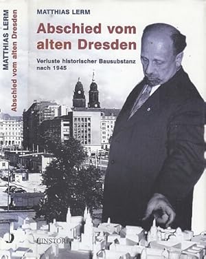 Abschied vom alten Dresden. Verluste historischer Bausubstanz nach 1945. Mit einem Geleitwort von...