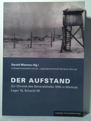 Der Aufstand. Zur Chronik des Generalstreiks 1953 in Workuta, Lager 10, Schacht 29