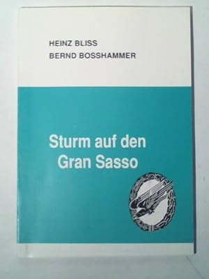 Sturm auf den Gran Sasso. Der kühne Handstreich zur Befreiung Mussolinis durch das Fallschirmjäge...