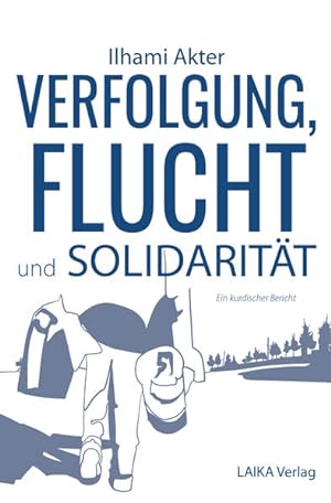 Seller image for Verfolgung, Flucht und Solidaritt : autobiographischer Bericht ber ein fortdauerndes Schicksal der KurdInnen in der Trkei. for sale by Antiquariat Thomas Haker GmbH & Co. KG