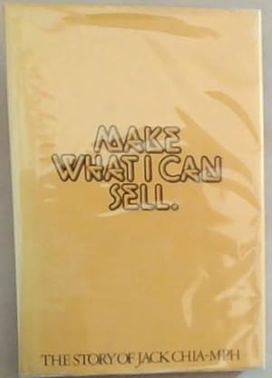 Bild des Verkufers fr Make What I Can Sell: The Story of Jack Chia-Mph zum Verkauf von Chapter 1