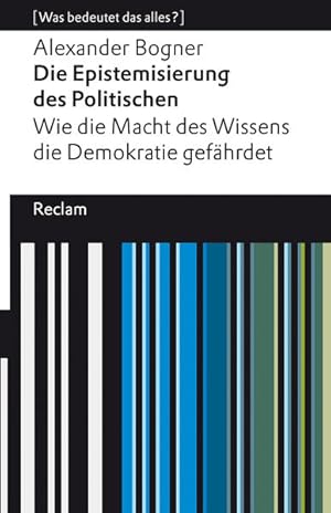 Bild des Verkufers fr Die Epistemisierung des Politischen. Wie die Macht des Wissens die Demokratie gefhrdet [Was bedeutet das alles?] zum Verkauf von antiquariat rotschildt, Per Jendryschik