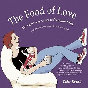 Bild des Verkufers fr The Food of Love: The Easier Way to Breastfeed Your Baby zum Verkauf von moluna