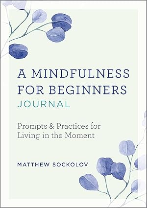 Immagine del venditore per A Mindfulness for Beginners Journal: Prompts and Practices for Living in the Moment venduto da moluna