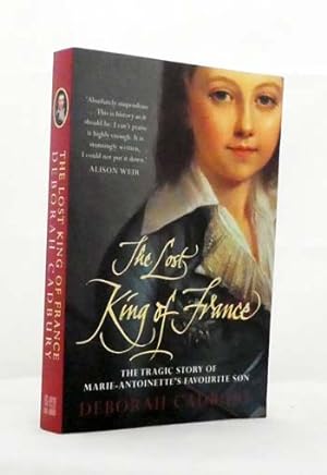 Seller image for The Lost King of France : The Tragic Story of Marie-Antoinette's Favourite Son for sale by Adelaide Booksellers