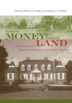 Image du vendeur pour Northern Money, Southern Land: The Lowcountry Plantation Sketches of Chlotilde R. Martin mis en vente par moluna