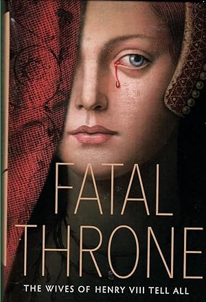 Seller image for Fatal Throne, The Wives of Henry VIII Tell All for sale by Enterprise Books