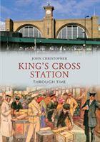 Seller image for Christopher, J: Kings Cross Station Through Time for sale by moluna