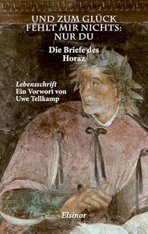 Seller image for Und zum Glck fehlt mir nichts - nur Du: Die Briefe des Horaz for sale by buchlando-buchankauf