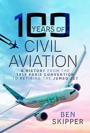 Bild des Verkufers fr 100 Years of Civil Aviation : A History from the 1919 Paris Convention to Retiring the Jumbo Jet zum Verkauf von GreatBookPrices