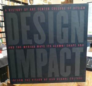 Design Impact. A History of Art Center College of Design and the Myriad Ways Its Alumni Shape and...