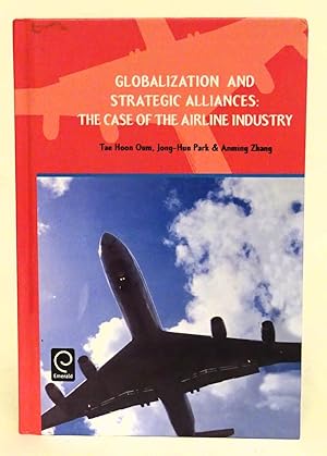 Seller image for Globalization and Strategic Alliances. The Case of the Airline Industry. for sale by Der Buchfreund