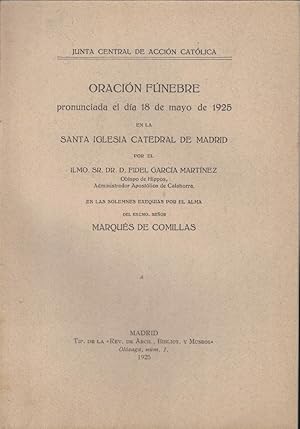 Bild des Verkufers fr ORACIN FNEBRE PRONUNCIADA EL DA 18 DE MAYO DE 1925 EN LA SANTA IGLESIA CATEDRAL DE MADRID. POR LAS EXEQUIAS POR EL ALMA DEL EXCMO. SR. MARQUS DE COMILLAS. zum Verkauf von Librera Torren de Rueda