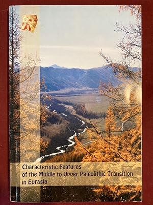 Seller image for Characteristic Features of the Middle to Upper Paleolithic Transition in Eurasia: Proceedings of the International Symposium "Development of Culture and Evolution of Homo Genus", July 4 - 10, 2011, Denisova Cave, Altai. for sale by Plurabelle Books Ltd