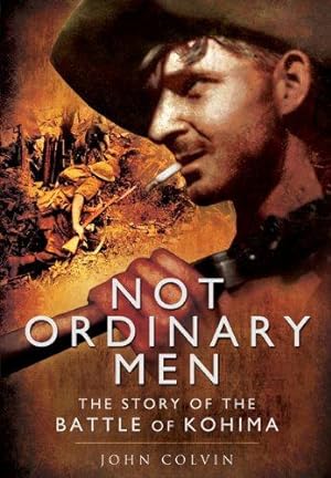 Imagen del vendedor de Not Ordinary Men: The Story of the Battle of Kohima a la venta por WeBuyBooks