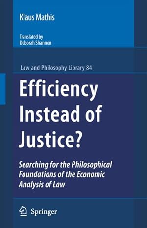 Imagen del vendedor de Efficiency Instead of Justice?: Searching for the Philosophical Foundations of the Economic Analysis of Law a la venta por BuchWeltWeit Ludwig Meier e.K.