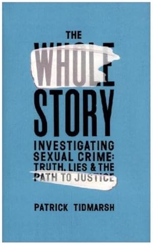 Seller image for The Whole Story : Investigating Sexual Crime - Truth, Lies and the Path to Justice for sale by AHA-BUCH GmbH