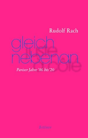 Immagine del venditore per Gleich nebenan : Pariser Jahre '86 bis '20 Rudolf Rach venduto da Bcher bei den 7 Bergen