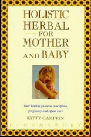 Imagen del vendedor de Holistic Herbal for Mother and Baby: Your healthy guide to conception, pregnancy and infant care a la venta por WeBuyBooks