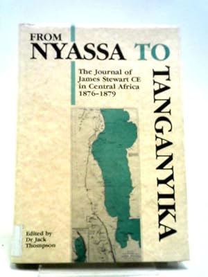 Bild des Verkufers fr From Nyassa To Tanganyika: The Journal of James Stewart CE in Central Africa 1876-1879 zum Verkauf von World of Rare Books