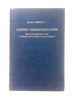 Bild des Verkufers fr Sartres Sozialphilosophie: Eine Untersuchung Zur "Critique de la Raison Dialectique 1" zum Verkauf von World of Rare Books