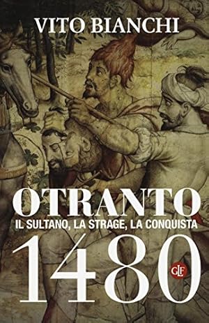 Seller image for Otranto 1480. Il sultano, la strage, la conquista - Vito Bianchi for sale by libreria biblos