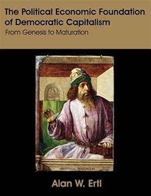 Immagine del venditore per Political Economic Foundation of Democratic Capitalism : From Genesis to Maturation venduto da GreatBookPricesUK