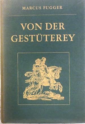 Bild des Verkufers fr Von der Gestterey / Das ist eine grndtliche Beschreibung wie unnd wa man ein Gestt von guten edlen Kriegsrossen auffrichten / Underhalten / Und wie man die Jungen von einem Jar zu dem andren erziehen soll. zum Verkauf von Antiquariat Ursula Hartmann