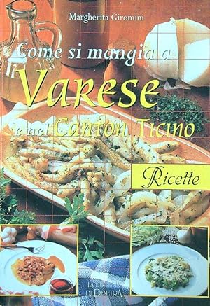 Bild des Verkufers fr Come si mangia a Varese e nel Canton Ticino zum Verkauf von Librodifaccia