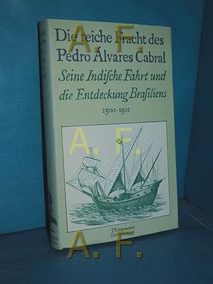 Immagine del venditore per Die reiche Fracht des Pedro Alvarez Cabral : seine ind. Fahrt u.d. Entdeckung Brasiliens 1500 - 1501. hrsg. von Johannes Pgl / Alte abenteuerliche Reiseberichte venduto da Antiquarische Fundgrube e.U.