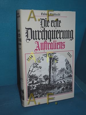 Seller image for Die erste Durchquerung Australiens : 1844 - 1846 Ludwig Leichhardt. Neu bearb. nach seinen Tagebchern, mit e. Einf. u.e. Nachw. vers. u. hsrg. von Franz Braumann / Alte abenteuerliche Reiseberichte for sale by Antiquarische Fundgrube e.U.