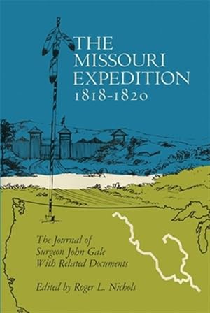 Imagen del vendedor de Missouri Expedition 1818-1820 : The Journal of Surgeon John Gale With Related Documents a la venta por GreatBookPricesUK