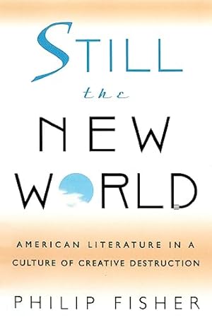 Seller image for Still the New World: American Literature in a Culture of Creative Destruction for sale by WeBuyBooks