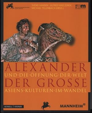 Alexander der Große und die Öffnung der Welt. Asiens Kulturen im Wandel. Begleitband zur Sonderau...