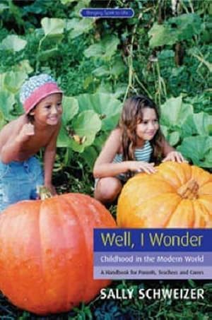 Bild des Verkufers fr Well I Wonder: Childhood in the Modern World, a Handbook for Parents, Teachers and Carers (Bringing Spirit to Life) zum Verkauf von WeBuyBooks