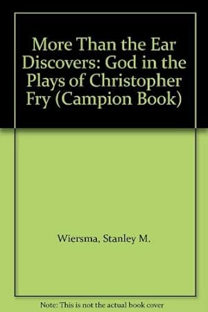 Seller image for More Than the Ear Discovers: God in the Plays of Christopher Fry (Campion Book) for sale by Redux Books