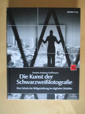 Die Kunst der Schwarzweißfotografie. Eine Schule der Bildgestaltung im digitalen Zeitalter.