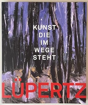 Lüpertz. Kunst die im Wege steht. Sammlung Ströher. Anlässlich der Ausstellung "Lüpertz. Kunst, d...