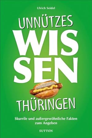 Geschenkbuch: Unnützes Wissen Thüringen: Skurrile und außergewöhnliche Fakten zum Angeben Skurril...